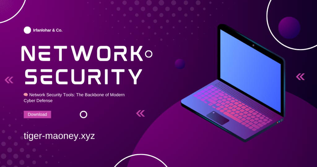 🧠 Network Security Tools: The Backbone of Modern Cyber Defense